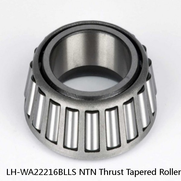 LH-WA22216BLLS NTN Thrust Tapered Roller Bearing